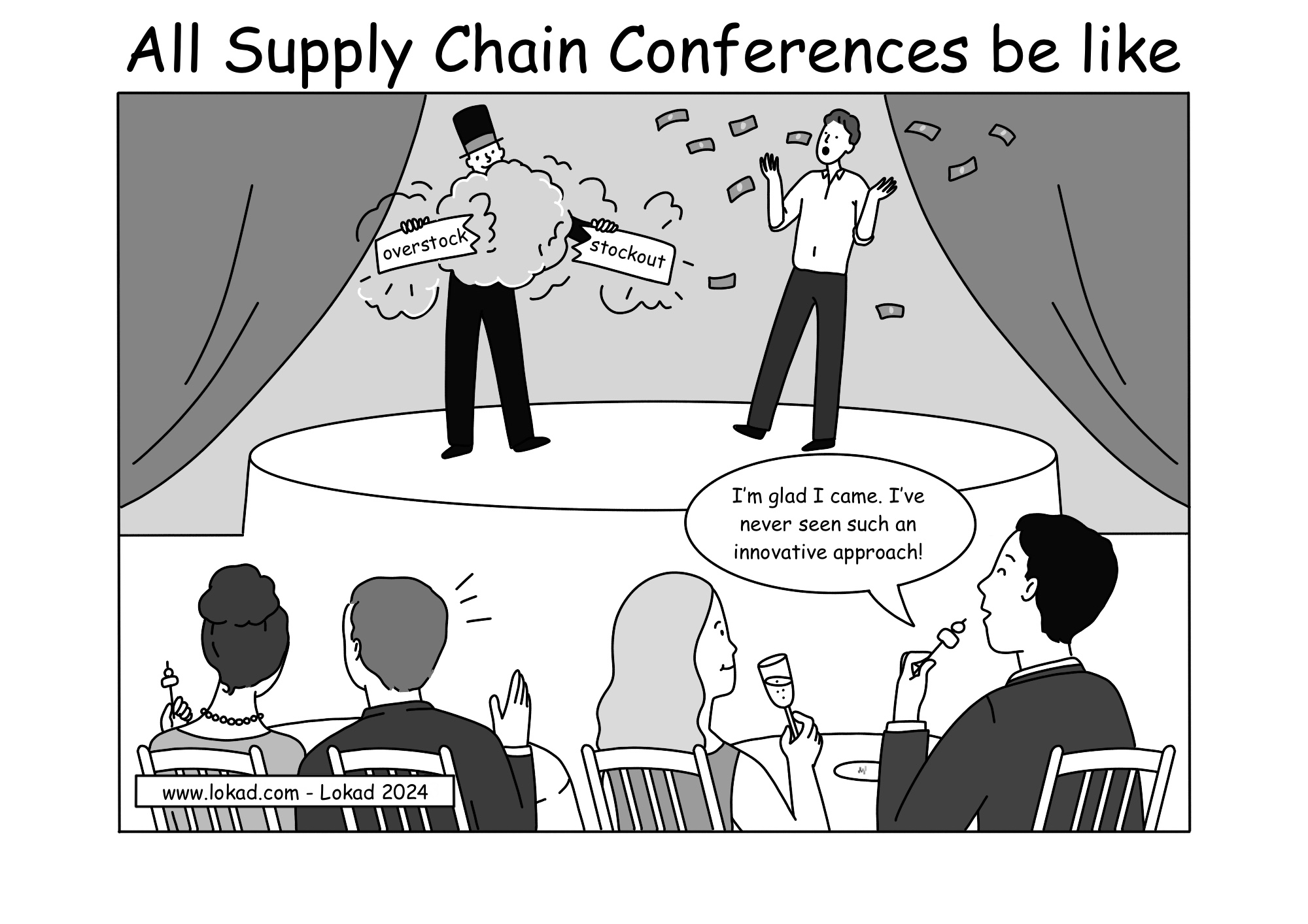 A comic from Lokad's supply chain series titled: All Supply Chain Conferences be like. The scene depicts a conference scene. On stage, a magician (depicting software vendor) performs accompanied with a client. In a puff of smoke, he tears up a sign with stockout and overstock. The client applauds and banknotes fly from above. I'm glad I came, I've never seen such an innovative approach! - says someone from an audience. The audience seems engaged, with one person clapping and another holding a wine glass.