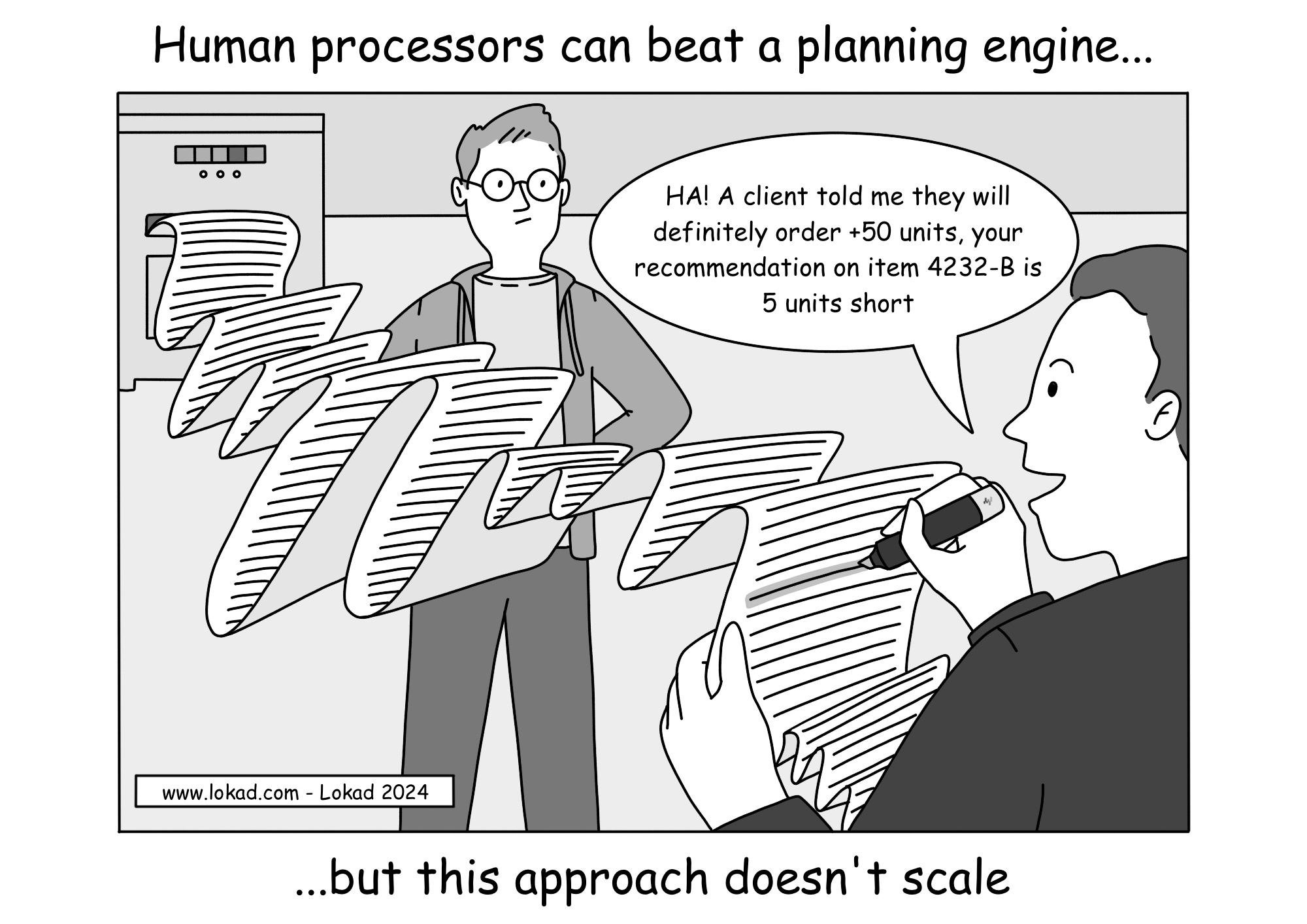 Comic from Lokad's supply chain series, titled 'Human processors can beat a planning engine...', depicting a comically long like a snake list with unreadable endless lines coming out of the printing machine and a controller is highlighting one line with a text marker. He is talking to an engineer-looking person who seems to have manipulated the planning engine and says 'HA! A client told me they will definitely order +50 units, your recommendation on item 4232-B is 5 units short'. The bottom line complements the headline with '...but this approach doesn't scale' 