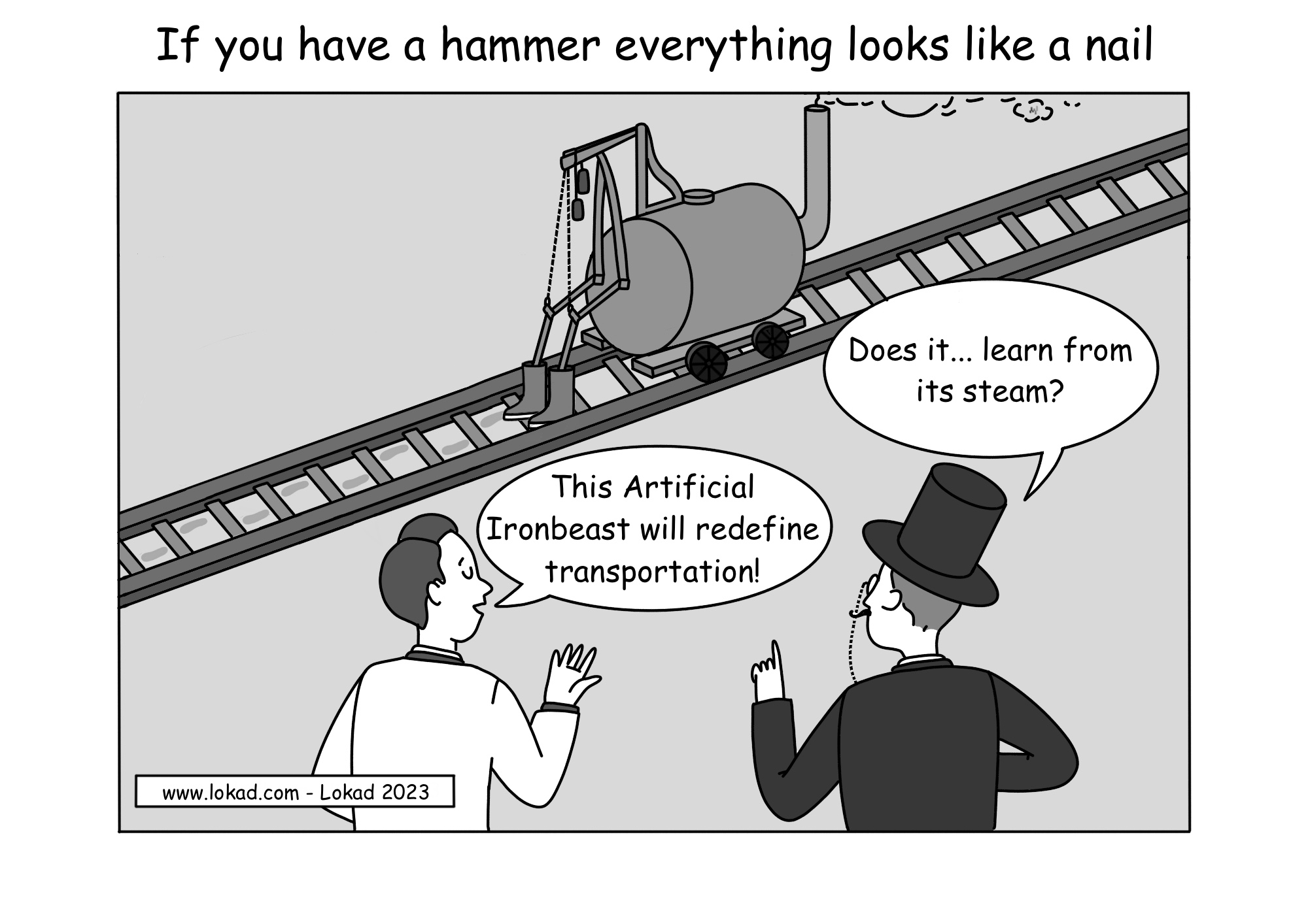 Un cómic de supply chain de Lokad. Título: Si tienes un martillo, todo parece un clavo. El cómic muestra una vía férrea con un prototipo a escala real de una locomotora de vapor con caballos mecánicos, también conocida como Viajero Mecánico. Hay un ingeniero y un inversor cerca del caballo de vapor hablando. El ingeniero dice: Esta Bestia de Hierro Artificial redefinirá el transporte. El inversor responde: ¿Aprende de su vapor?