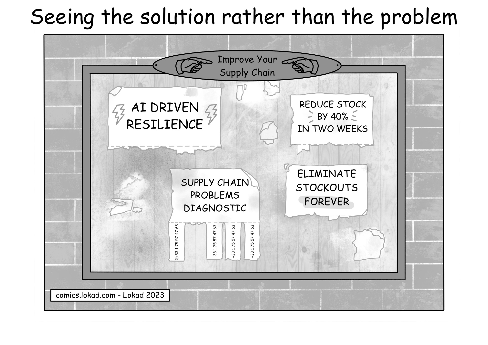 Comic aus Lokads Supply Chain-Serie mit dem Titel 'Die Lösung sehen statt das Problem'. Er zeigt eine Pinnwand mit verschiedenen optimistischen Anzeigen von Lieferanten, die Supply Chain-Lösungen wie 'KI-GESTÜTZTE WIDERSTANDSFÄHIGKEIT', 'LAGERBESTAND IN ZWEI WOCHEN UM 40% REDUZIEREN' und 'LAGERBESTANDSAUSFÄLLE FÜR IMMER BESEITIGEN' anbieten. Alle Anzeigen haben ihre Kontaktstreifen verloren, da sie abgerissen wurden. Im Gegensatz dazu hat eine andere Anzeige für 'DIAGNOSE VON SUPPLY CHAIN-PROBLEMEN' nur einen Streifen verloren, was die Diskrepanz zwischen diesen ehrgeizigen Behauptungen und dem offensichtlichen Desinteresse an der Untersuchung der zugrunde liegenden Probleme vor dem Versuch, sie zu lösen, verdeutlicht.