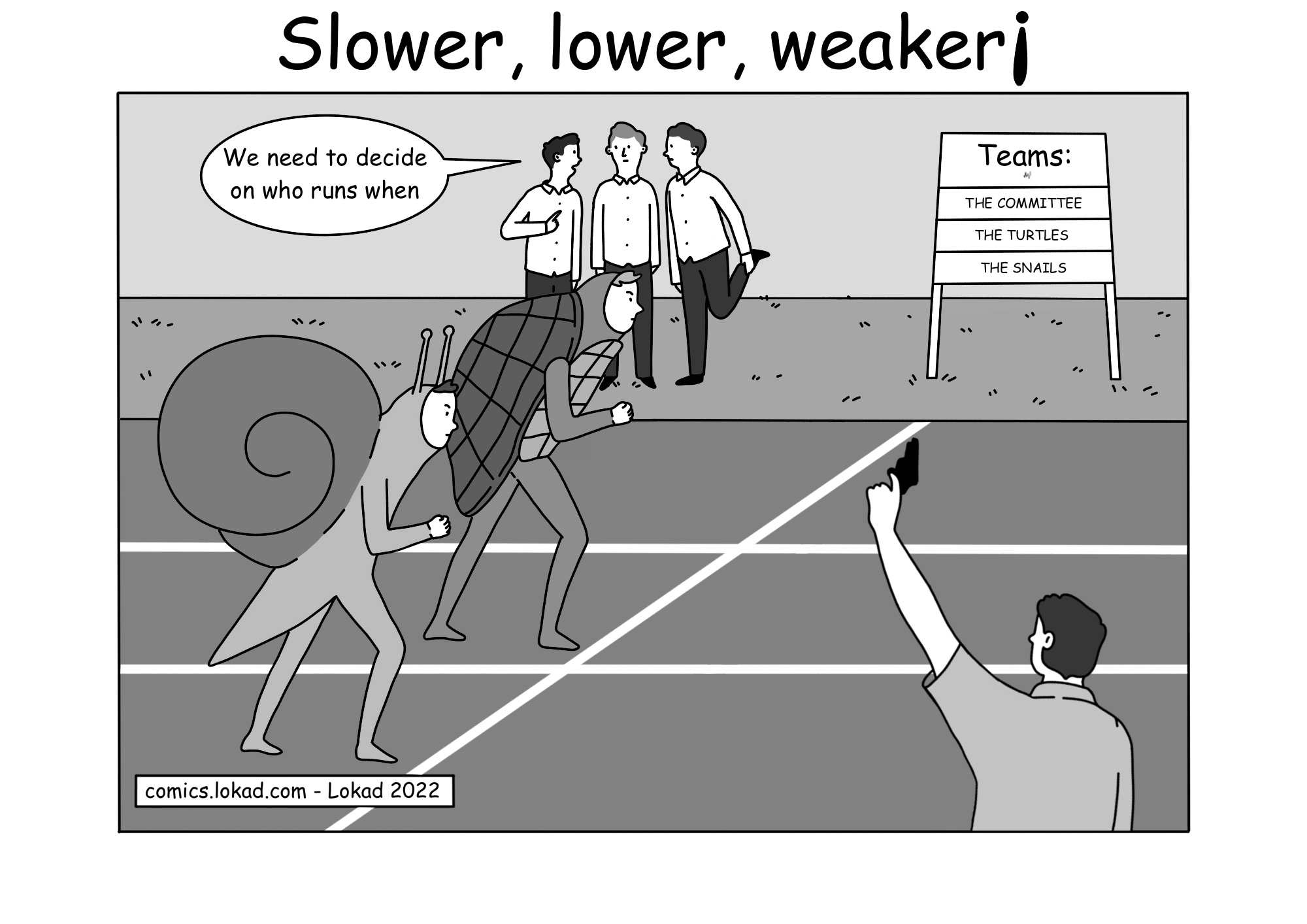 Slower, lower, weaker!